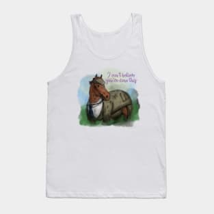 I can't believe you've done this Tank Top